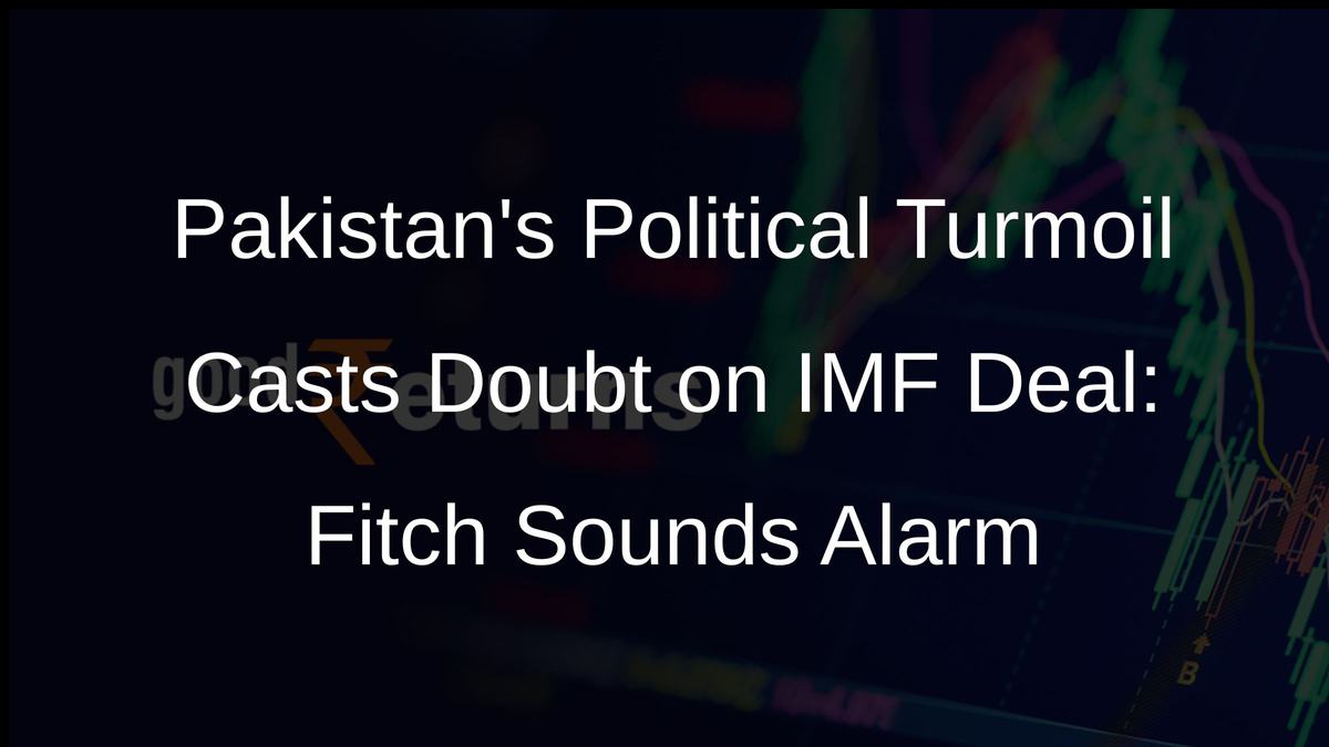 Pakistans Political Turmoil Casts Doubt on IMF Deal: Fitch Sounds Alarm