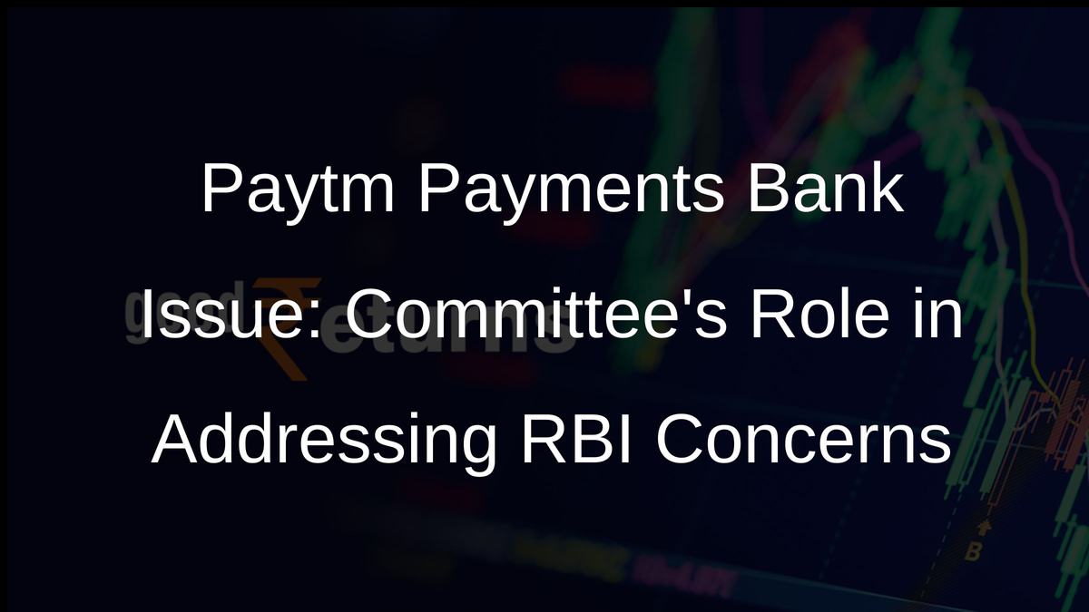 Paytm Payments Bank Issue: Committees Role in Addressing RBI Concerns