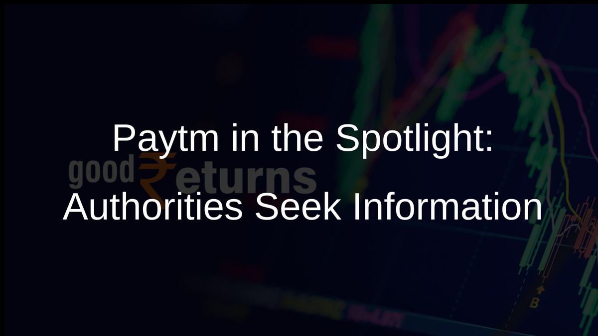 Paytm in the Spotlight: Authorities Seek Information