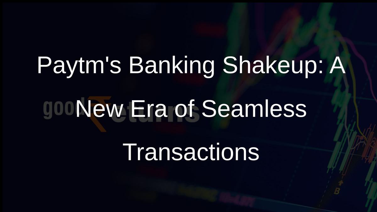 Paytms Banking Shakeup: A New Era of Seamless Transactions