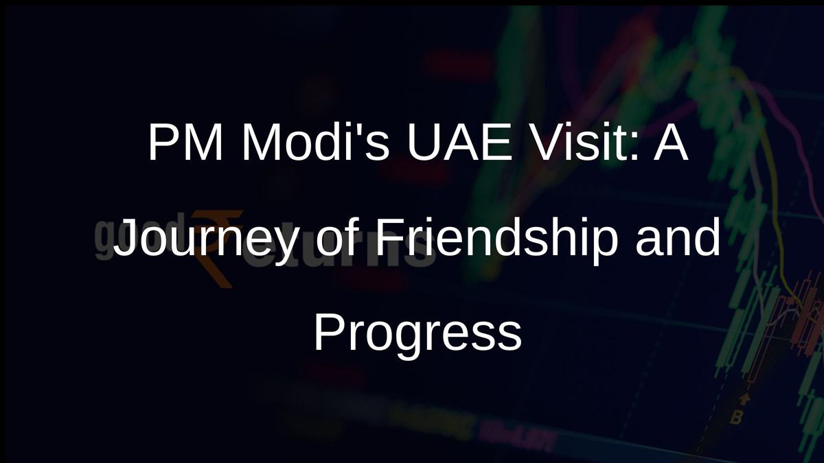 PM Modis UAE Visit: A Journey of Friendship and Progress