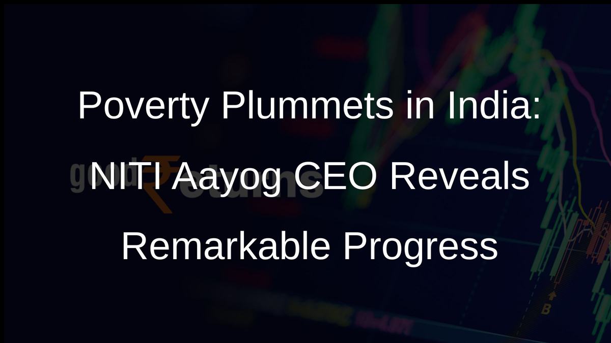 Poverty Plummets in India: NITI Aayog CEO Reveals Remarkable Progress