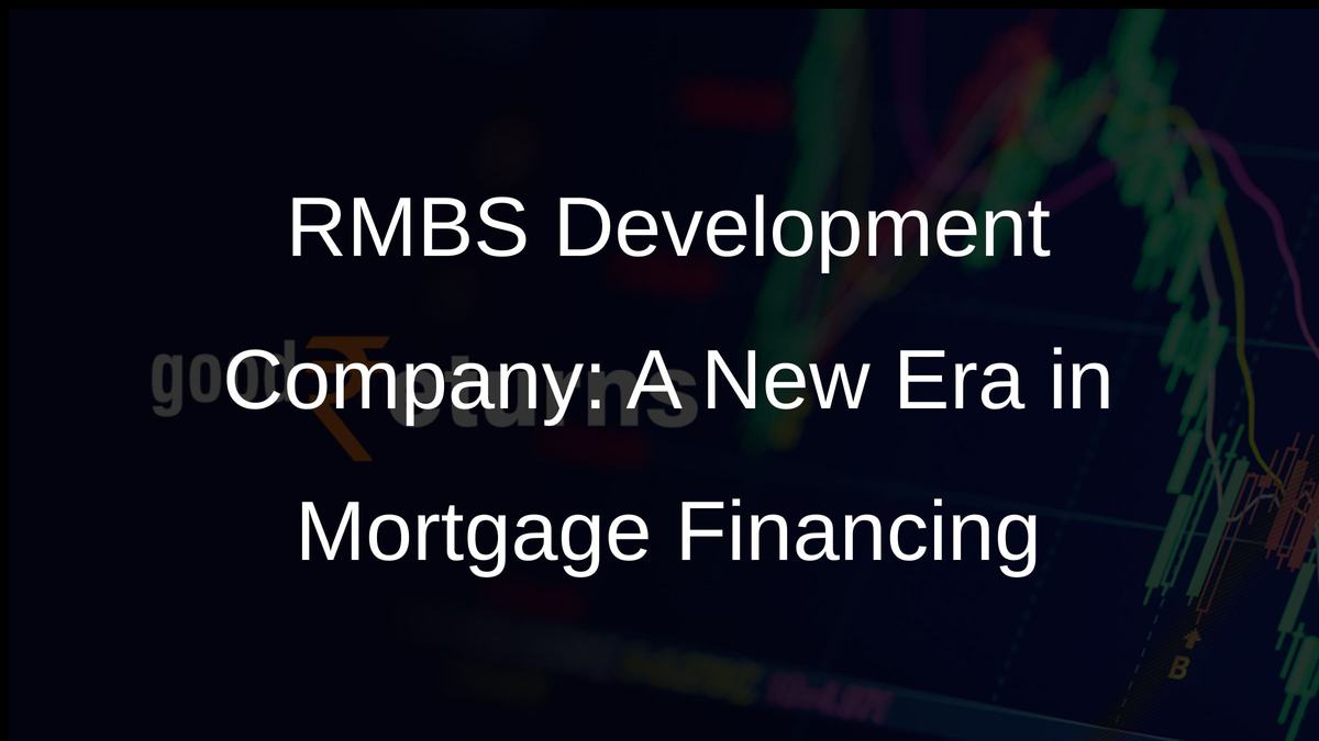 RMBS Development Company: A New Era in Mortgage Financing