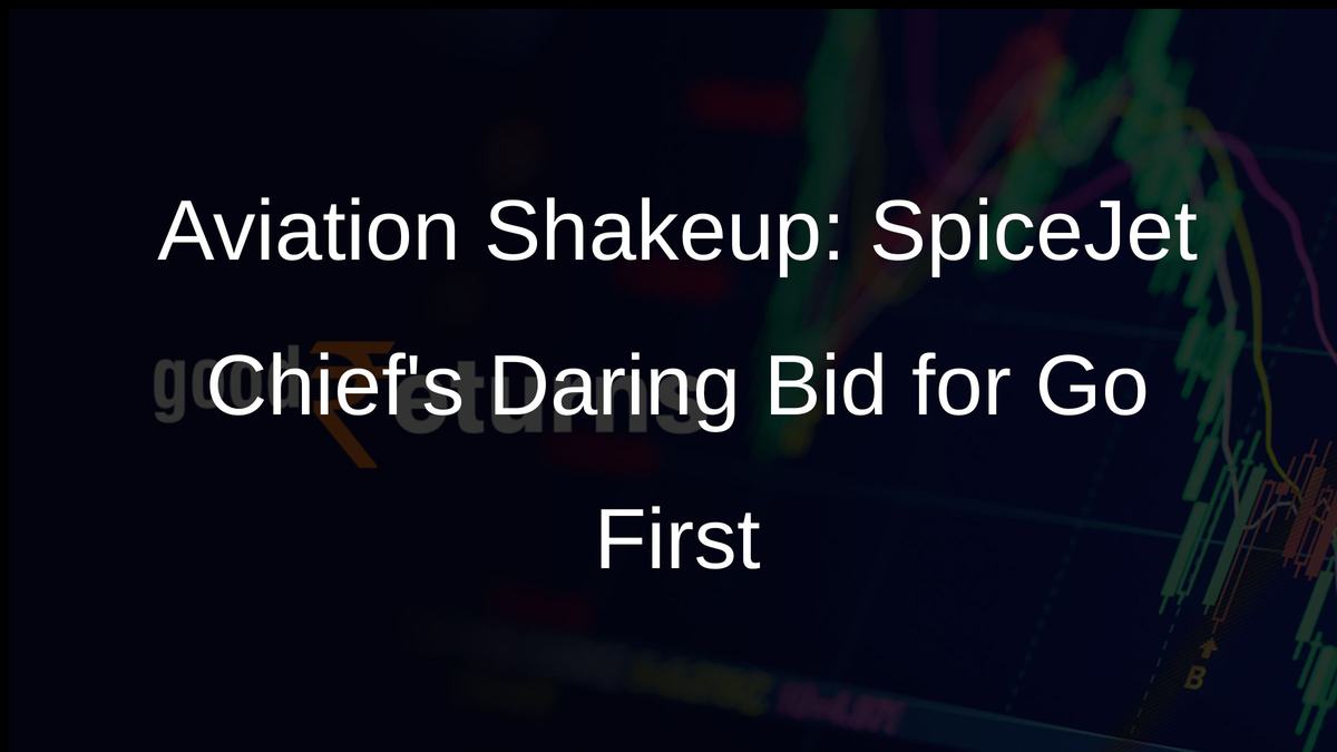 Aviation Shakeup: SpiceJet Chiefs Daring Bid for Go First