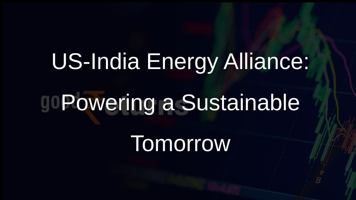 US-India Energy Alliance: Powering a Sustainable Tomorrow