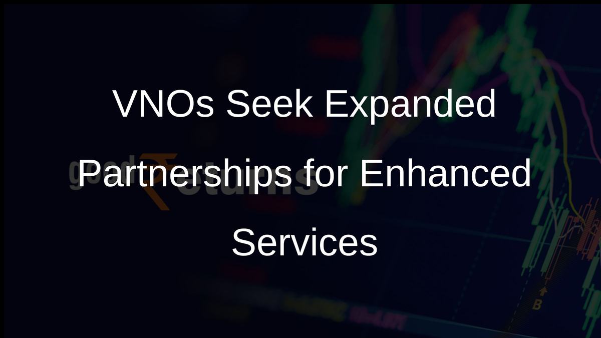 VNOs Seek Expanded Partnerships for Enhanced Services