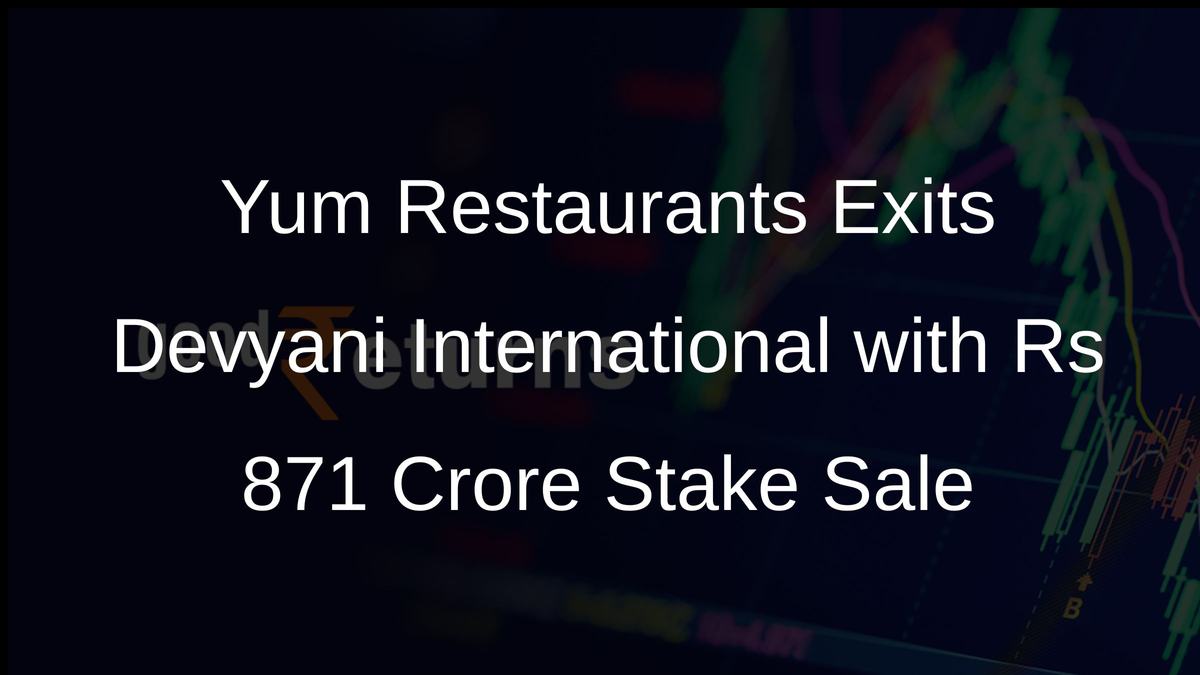 Yum Restaurants Exits Devyani International with Rs 871 Crore Stake Sale