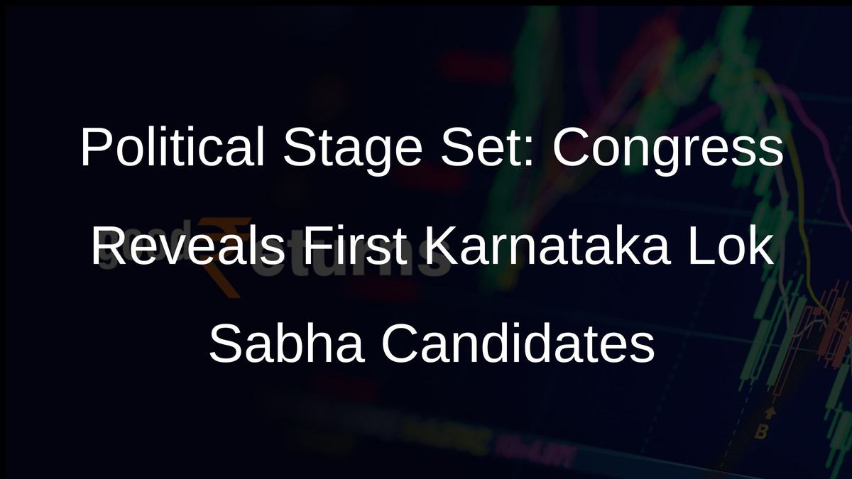Political Stage Set: Congress Reveals First Karnataka Lok Sabha Candidates