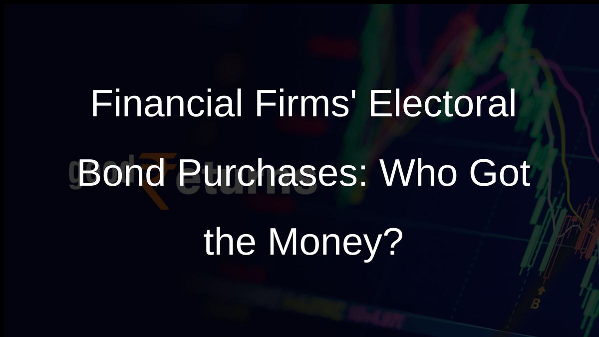 Financial Firms Electoral Bond Purchases: Who Got the Money?