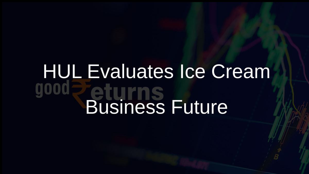 HUL Evaluates Ice Cream Business Future