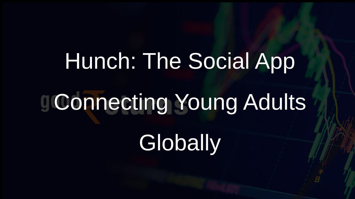 Hunch: The Social App Connecting Young Adults Globally