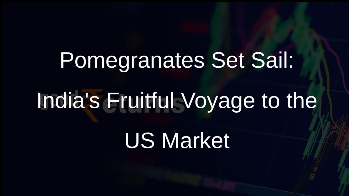 Pomegranates Set Sail: Indias Fruitful Voyage to the US Market