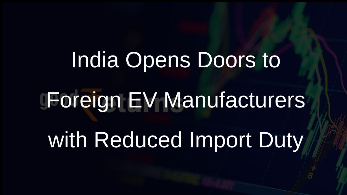 India Opens Doors to Foreign EV Manufacturers with Reduced Import Duty