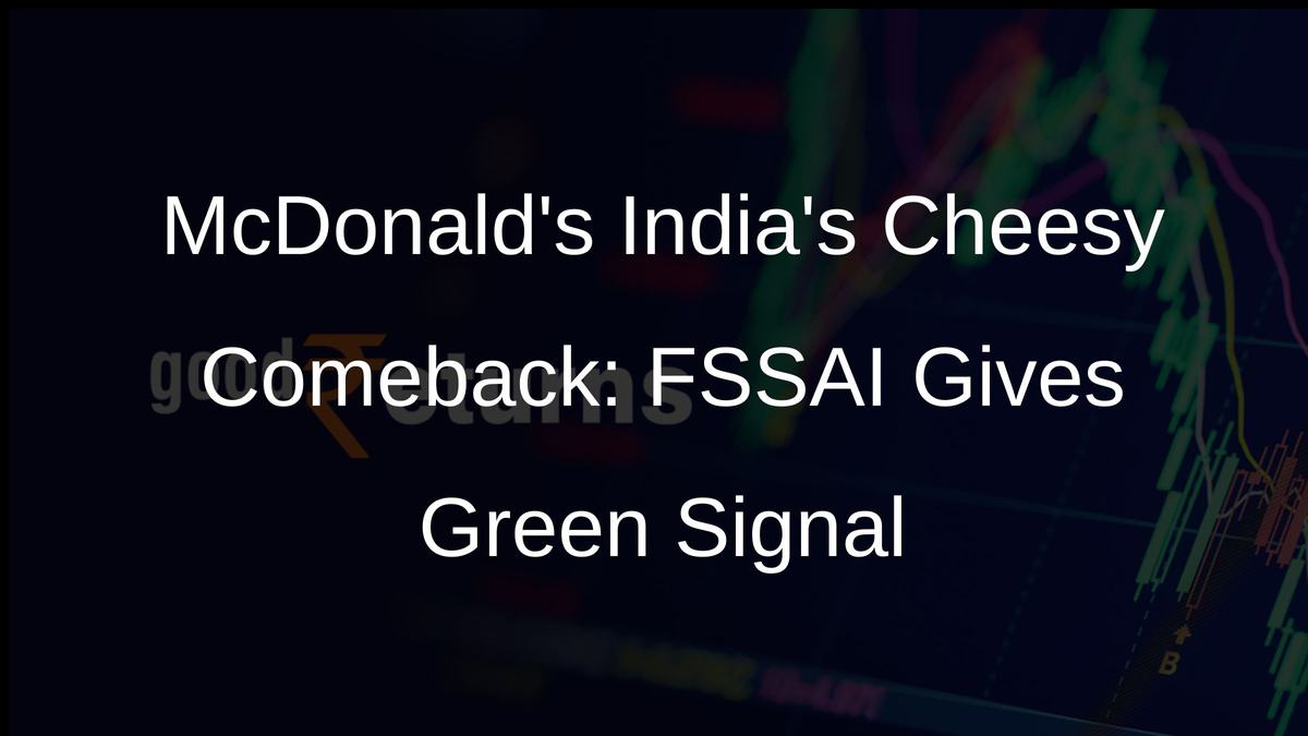 McDonalds Indias Cheesy Comeback: FSSAI Gives Green Signal