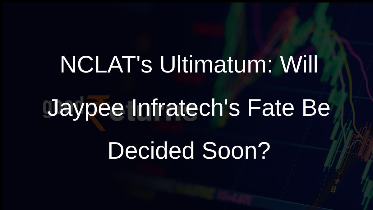 NCLATs Ultimatum: Will Jaypee Infratechs Fate Be Decided Soon?