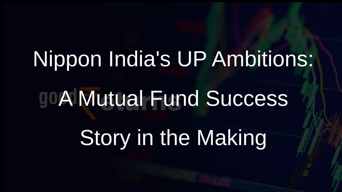 Nippon Indias UP Ambitions: A Mutual Fund Success Story in the Making