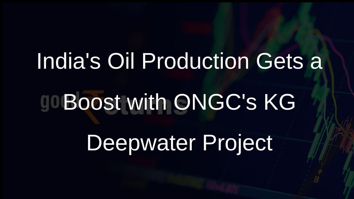 Indias Oil Production Gets a Boost with ONGCs KG Deepwater Project
