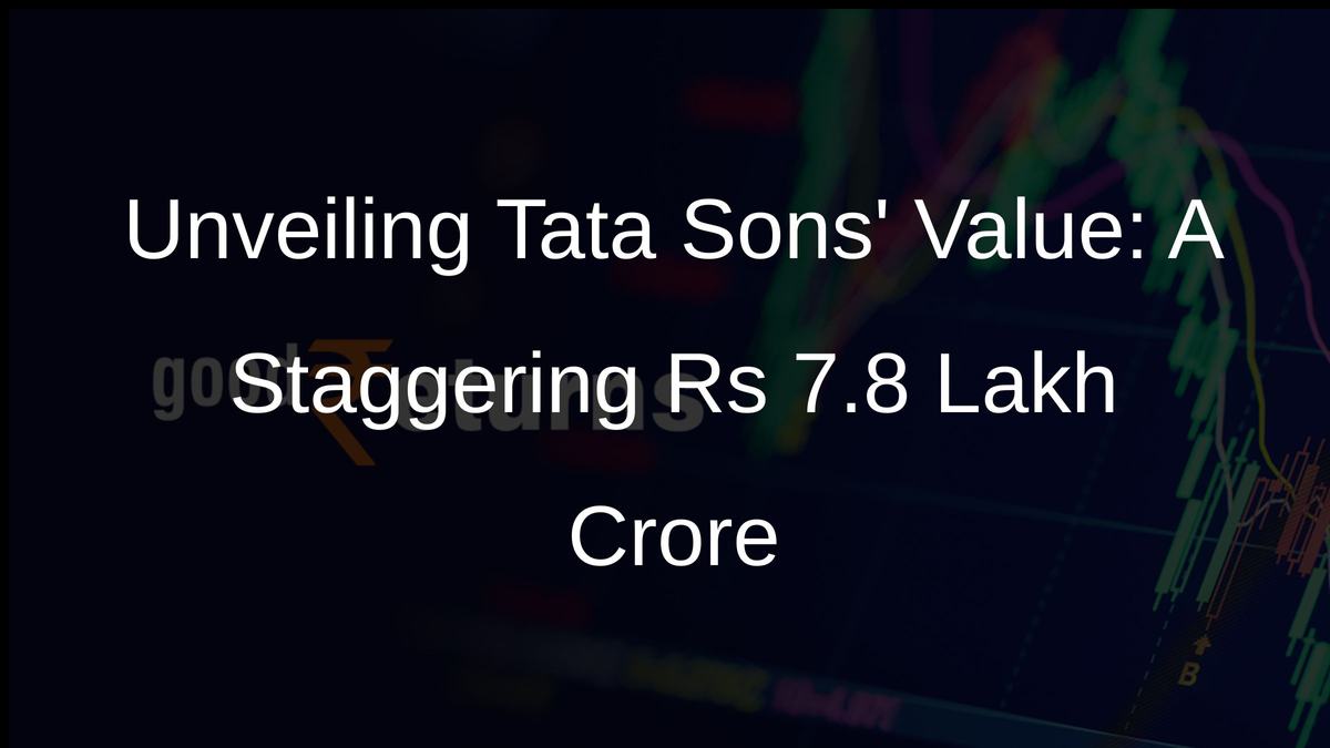 Unveiling Tata Sons Value: A Staggering Rs 7.8 Lakh Crore
