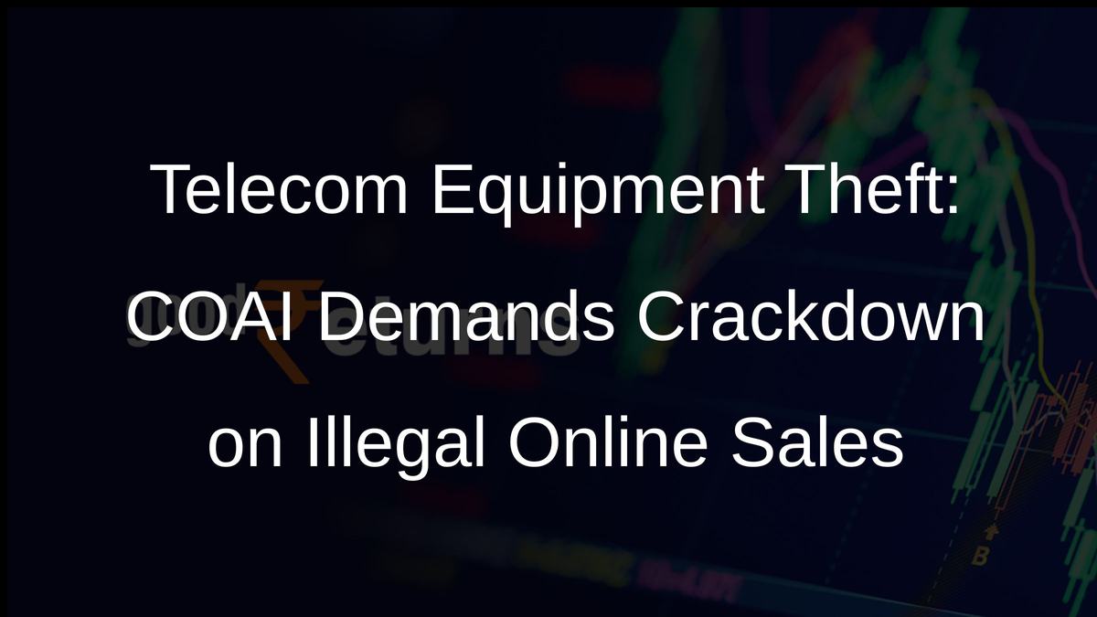 Telecom Equipment Theft: COAI Demands Crackdown on Illegal Online Sales