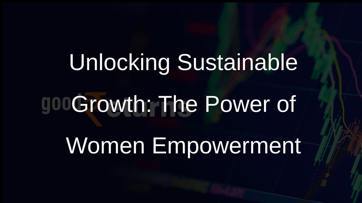 Unlocking Sustainable Growth: The Power of Women Empowerment