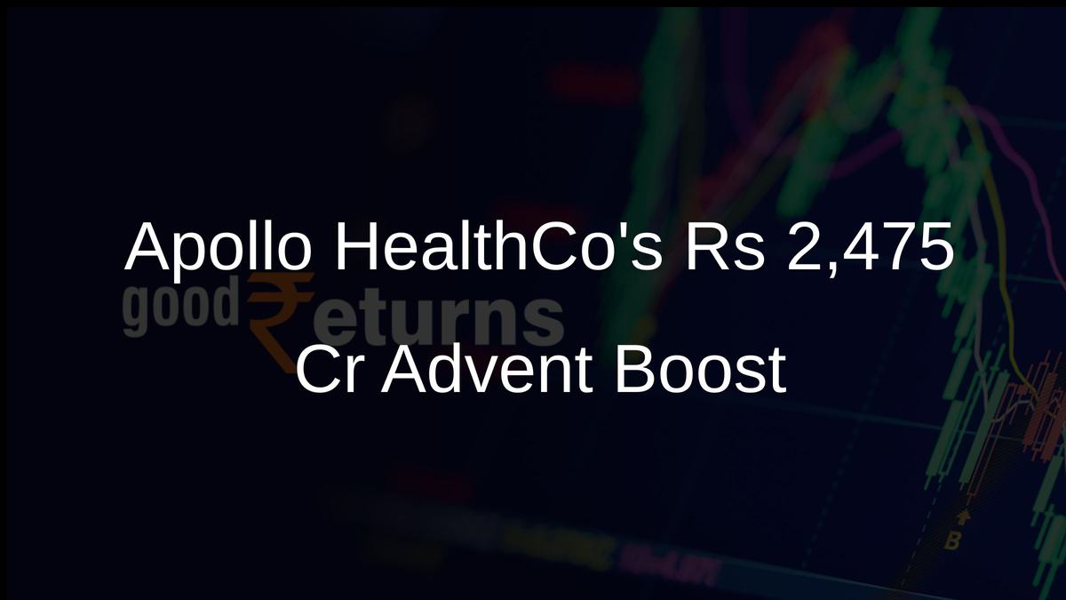 Apollo HealthCos Rs 2,475 Cr Advent Boost