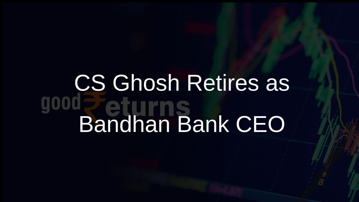 CS Ghosh Retires as Bandhan Bank CEO