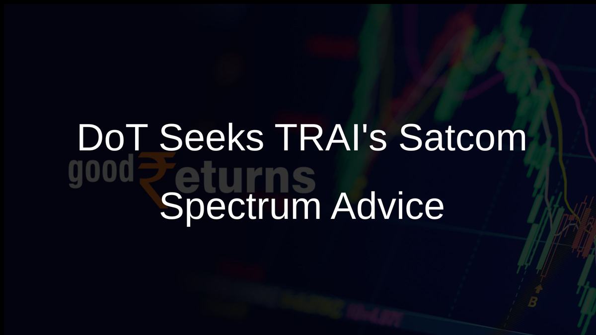 DoT Seeks TRAIs Satcom Spectrum Advice