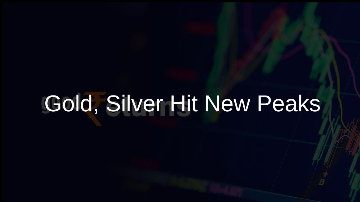 Gold, Silver Hit New Peaks