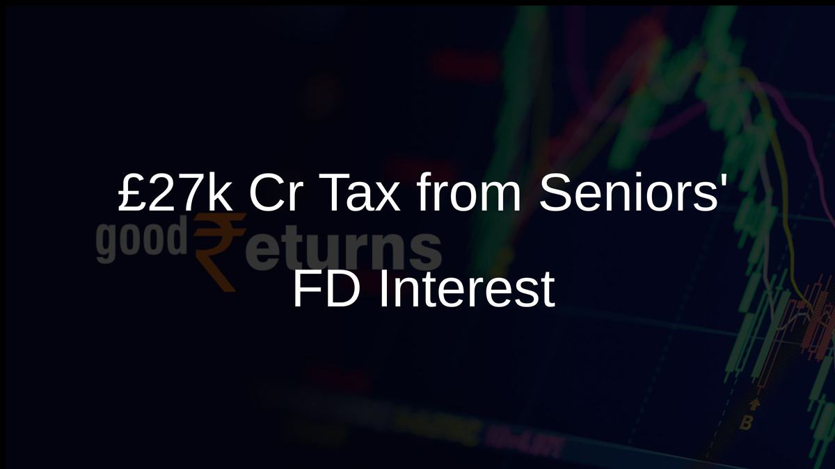 £27k Cr Tax from Seniors FD Interest