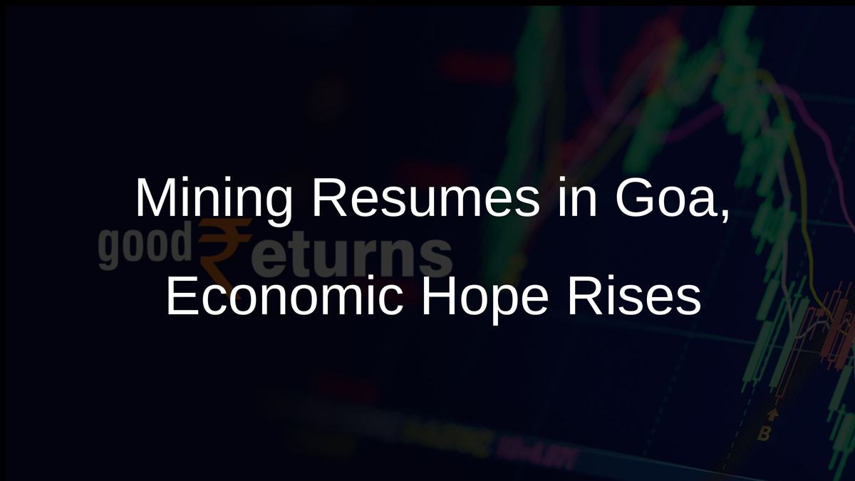 Mining Resumes in Goa, Economic Hope Rises