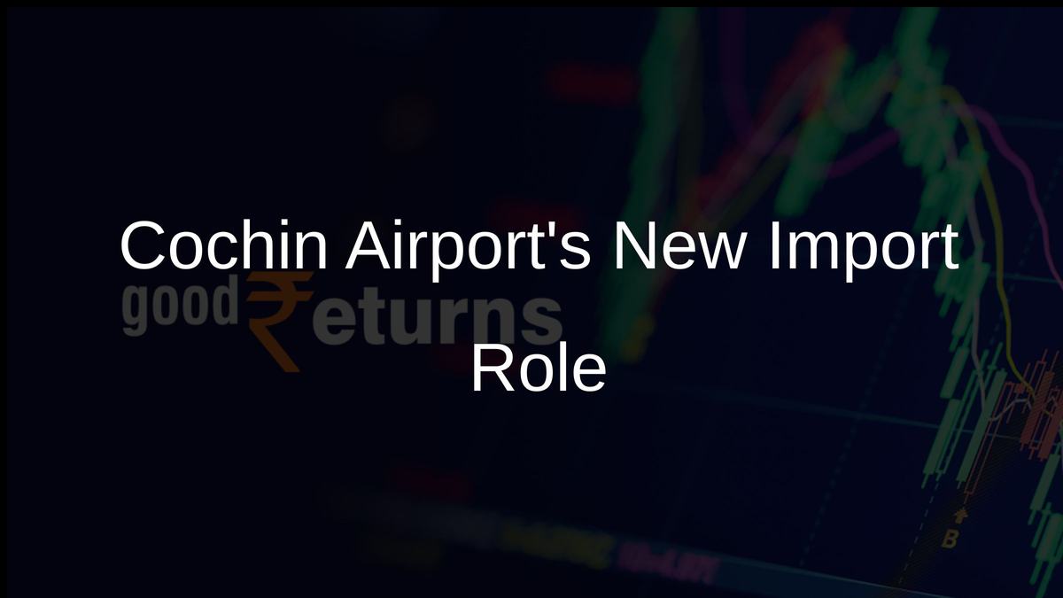 Cochin Airports New Import Role