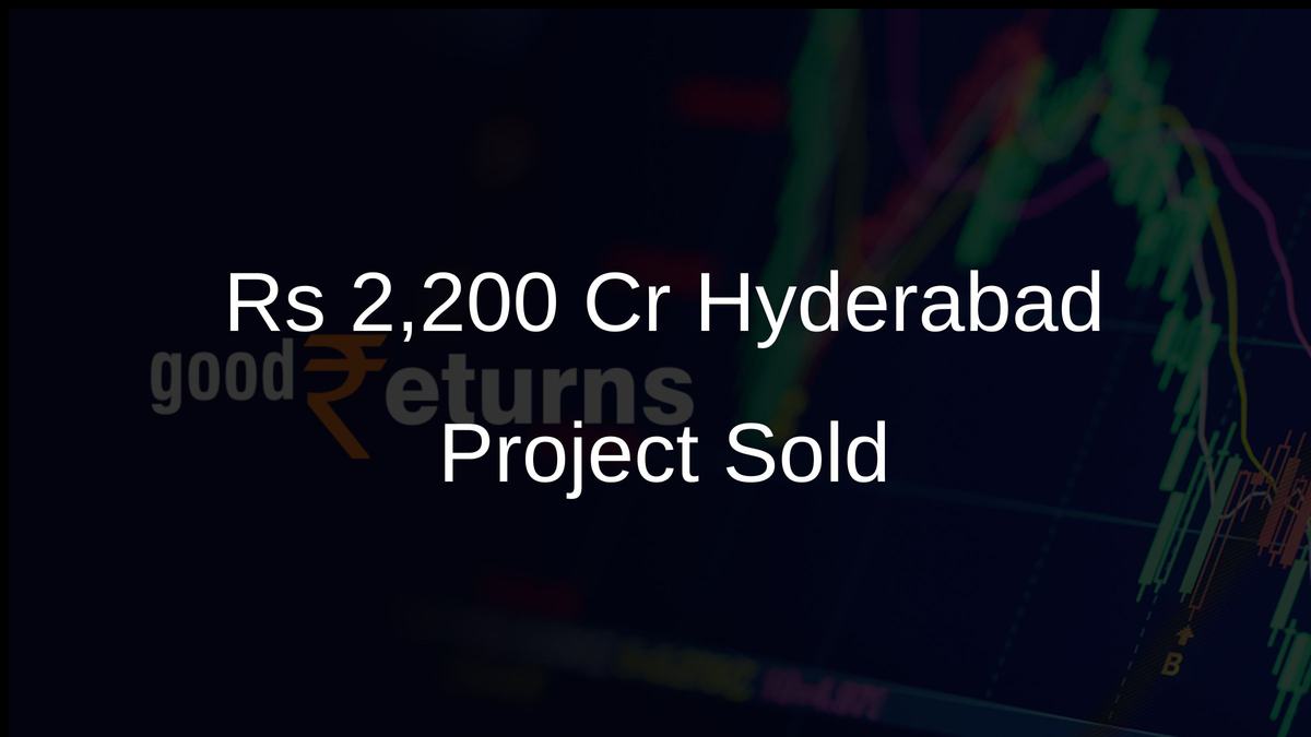 Rs 2,200 Cr Hyderabad Project Sold