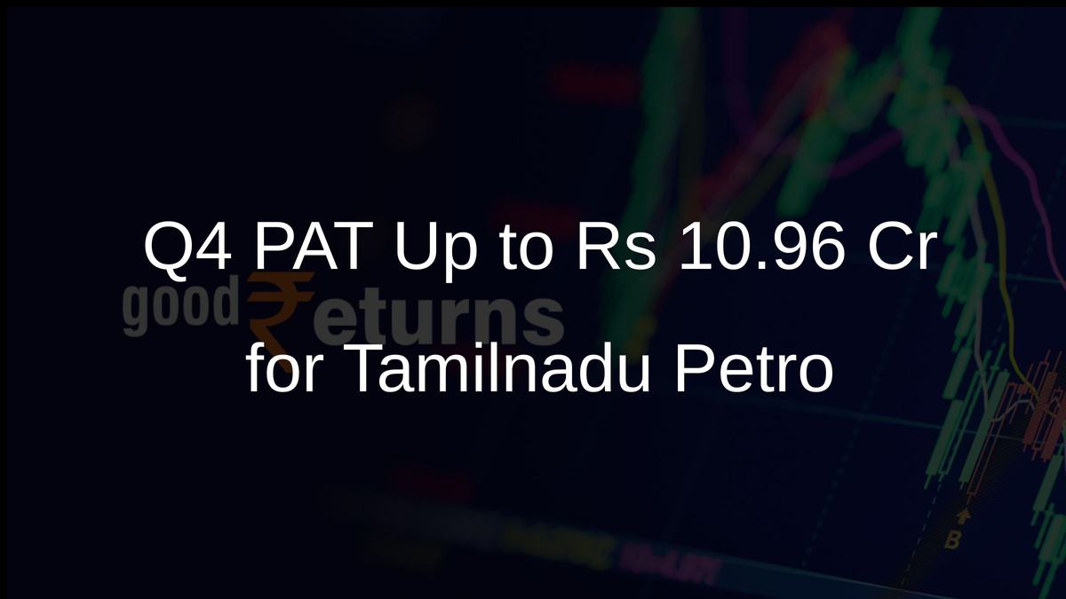 Q4 PAT Up to Rs 10.96 Cr for Tamilnadu Petro