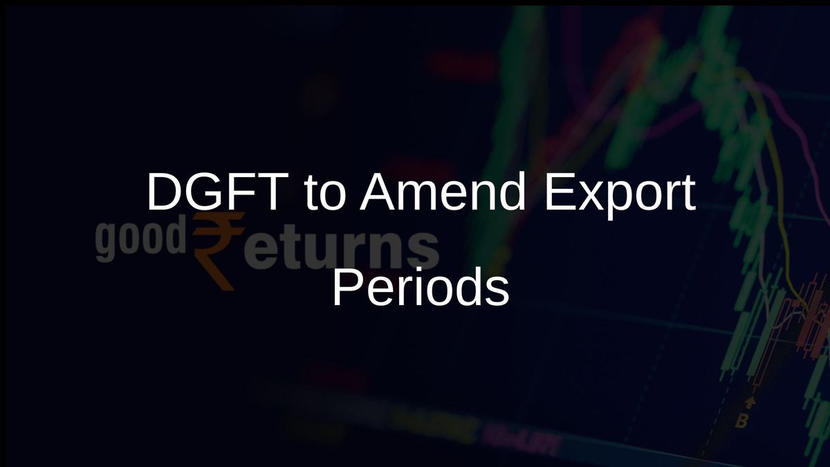 DGFT to Amend Export Periods