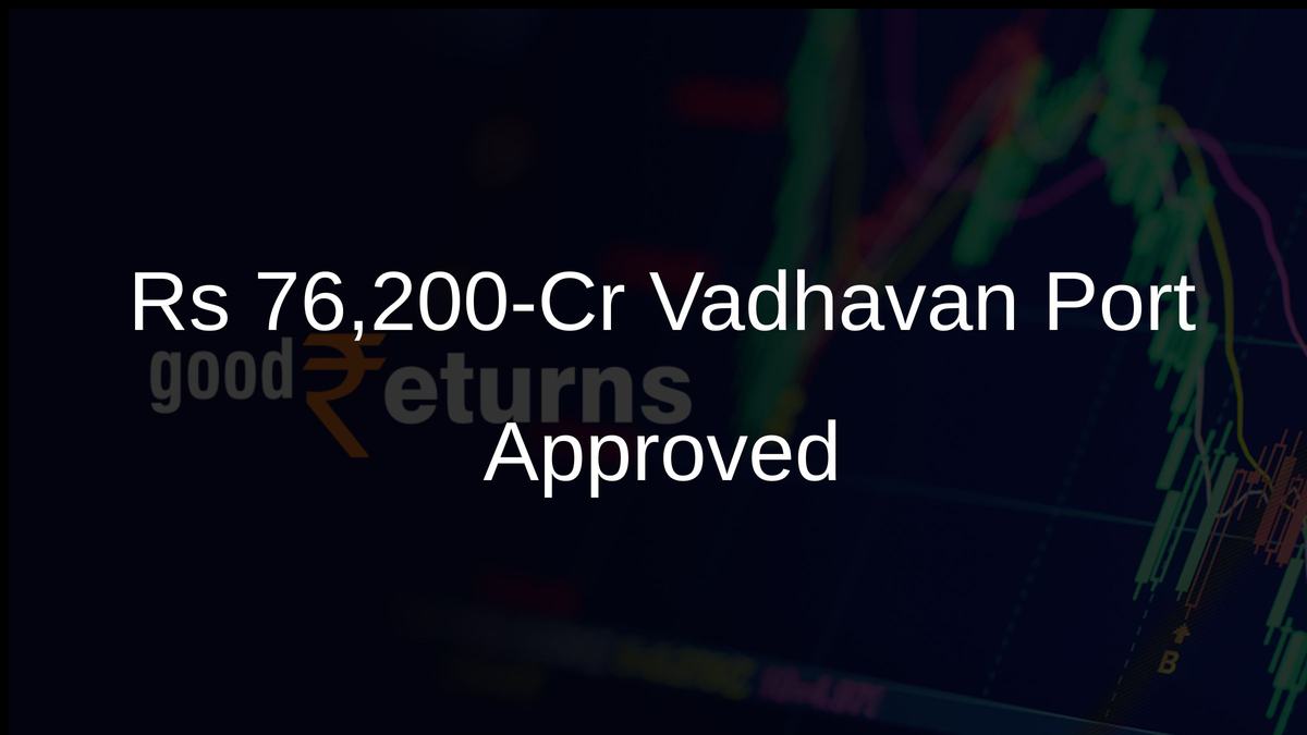 Rs 76,200-Cr Vadhavan Port Approved
