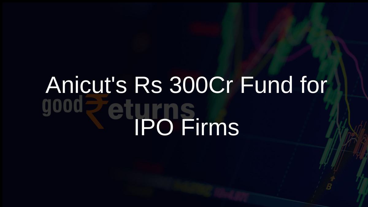 Anicuts Rs 300 Cr Fund Closure