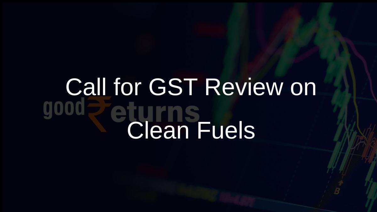 Call for GST Review on Clean Fuels