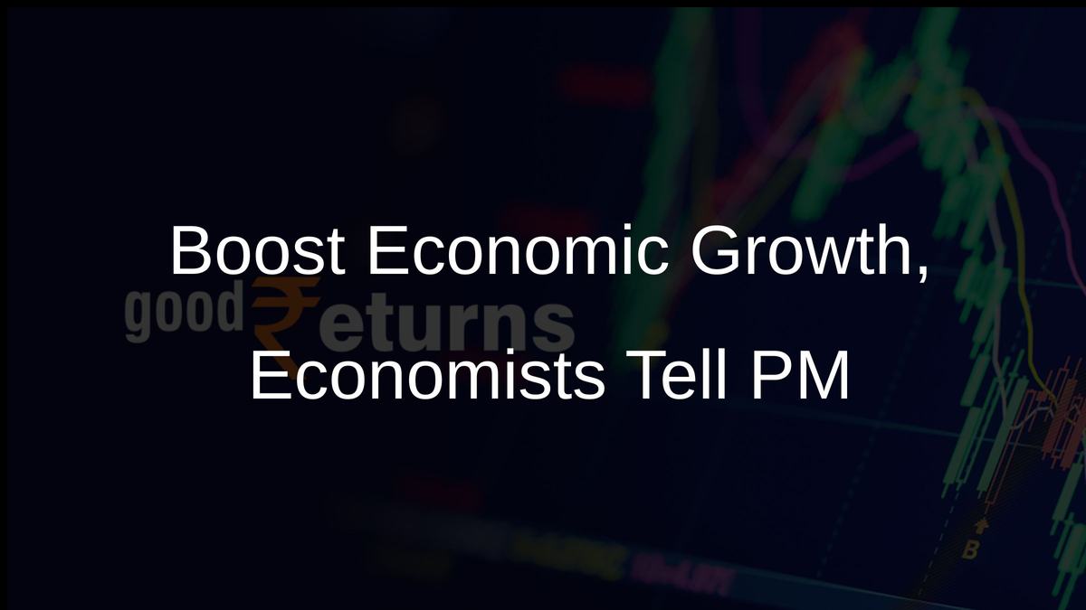 Boost Economic Growth, Economists Tell PM