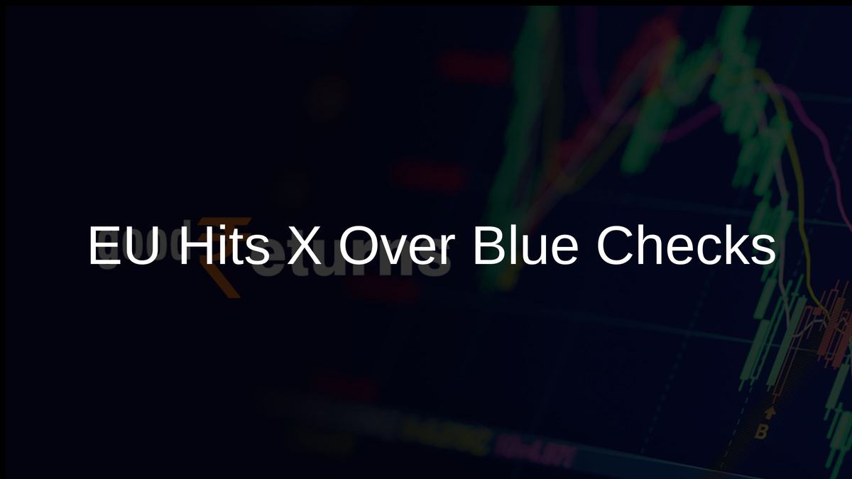 EU Hits X Over Blue Checks