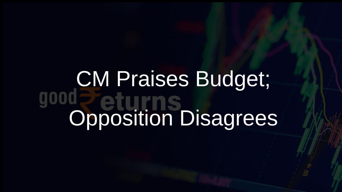 CM Praises Budget; Opposition Disagrees