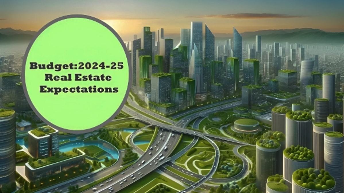 Expectations From The Budget 2024  Real Estate Sector   s Wishlist