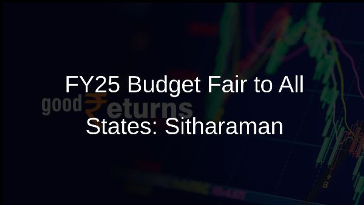 FY25 Budget Fair to All States: Sitharaman