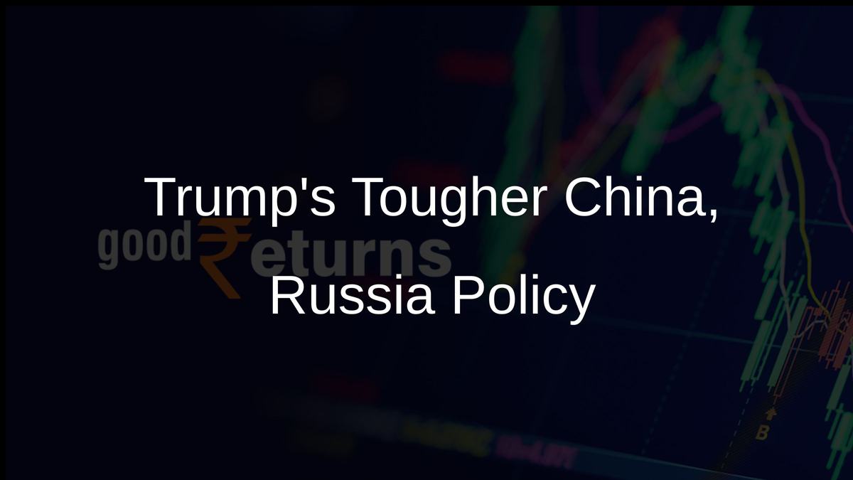 Trumps Tougher China, Russia Policy