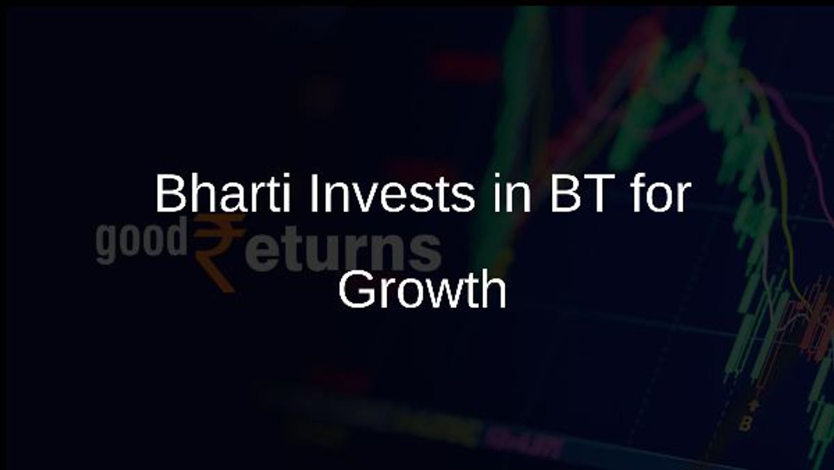 Bharti Invests in BT for Growth