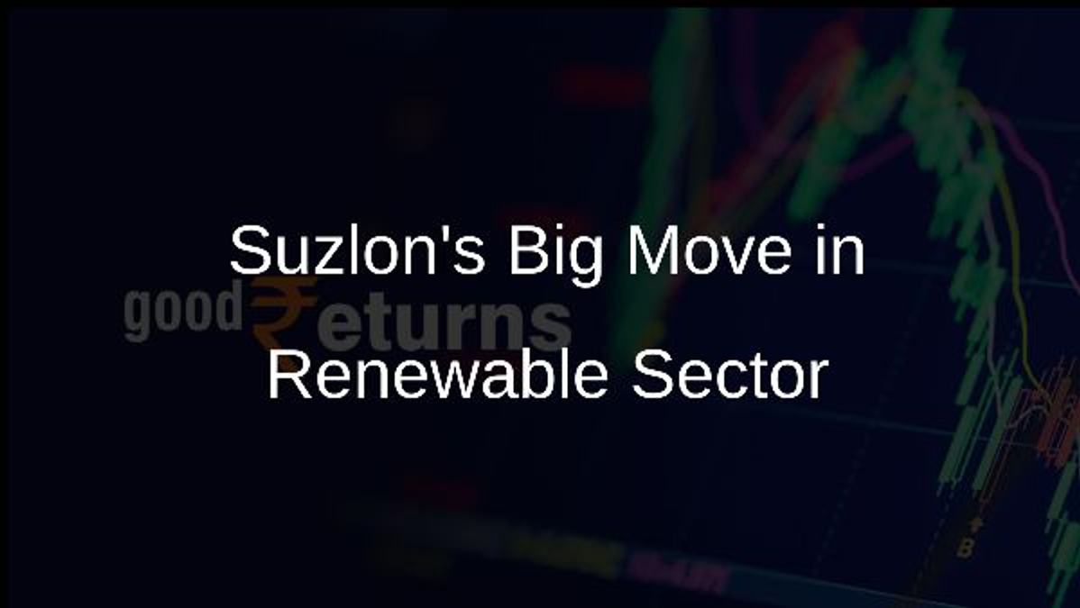 Suzlons Big Move in Renewable Sector