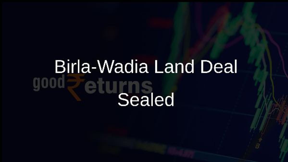 Birla-Wadia Land Deal Sealed