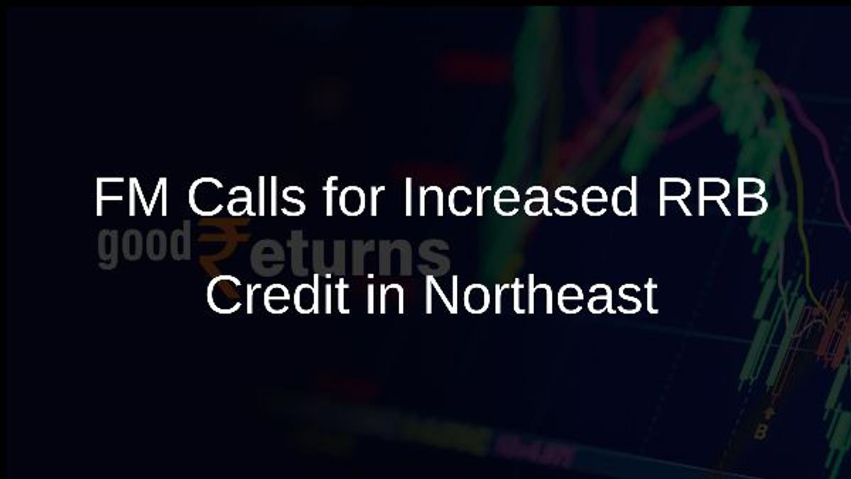 FM Calls for Increased RRB Credit in Northeast