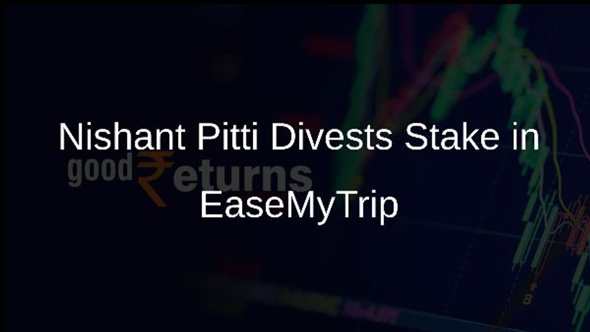 Nishant Pitti Divests Stake in EaseMyTrip