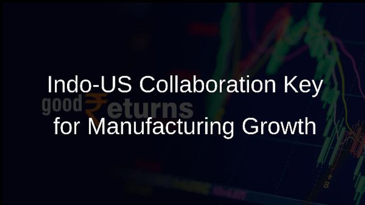 Indo-US Collaboration Key for Manufacturing Growth