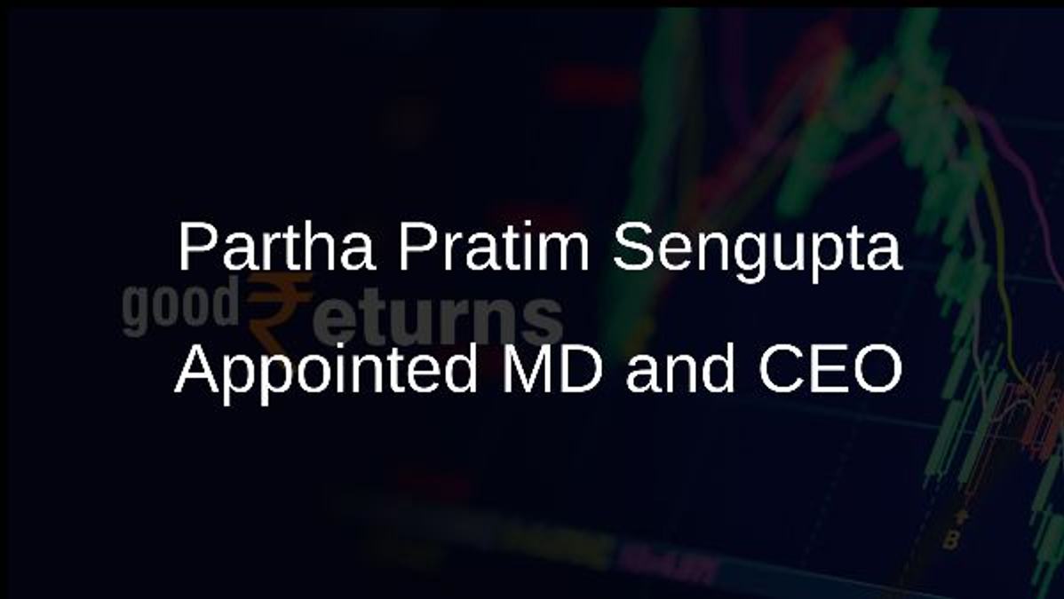 Partha Pratim Sengupta Appointed MD and CEO